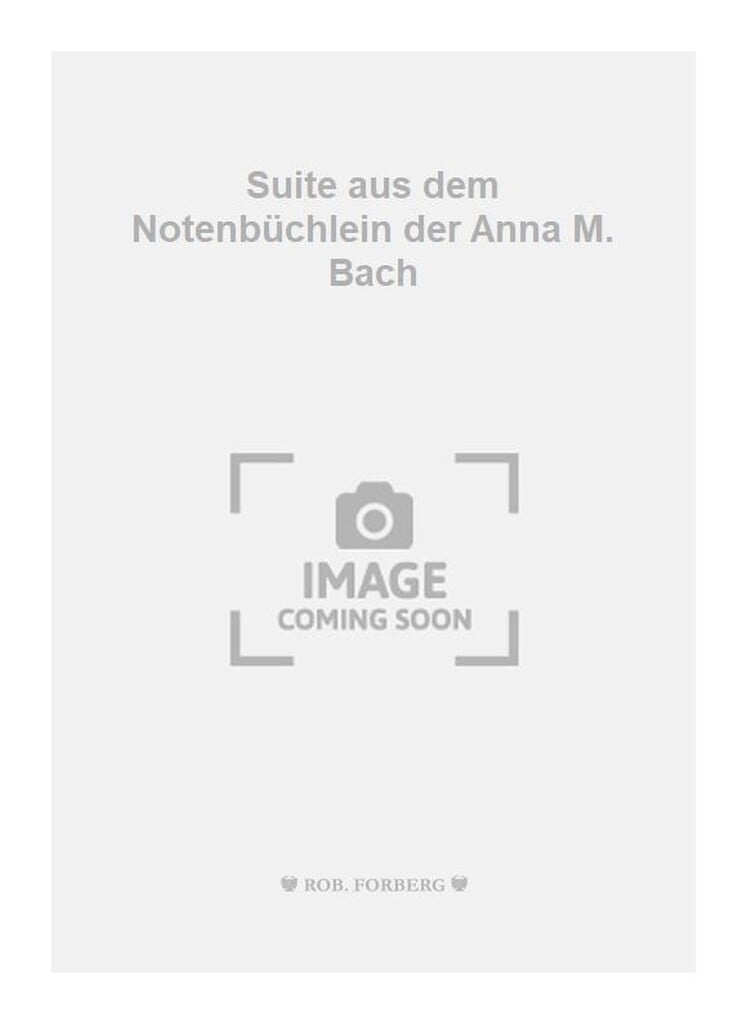 Suite aus dem Notenbüchlein der Anna M. Bach